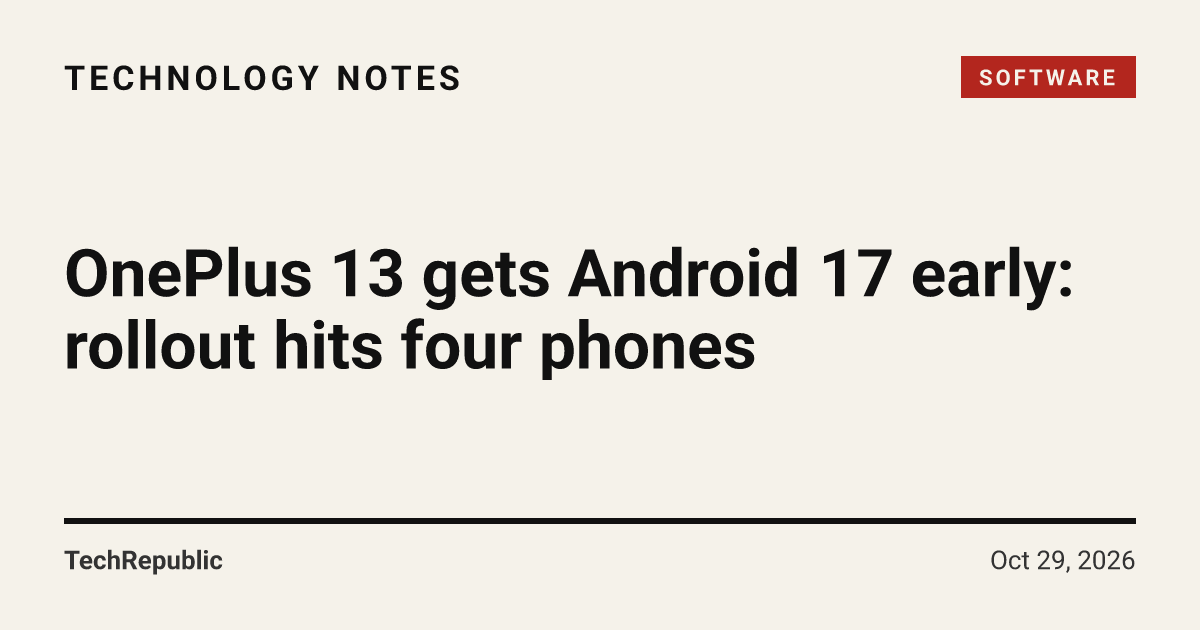 OnePlus 13 gets Android 17 early: rollout hits four phones | Technolog